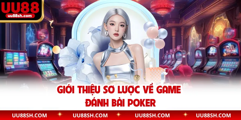 Giới thiệu sơ lược về game đánh bài Poker