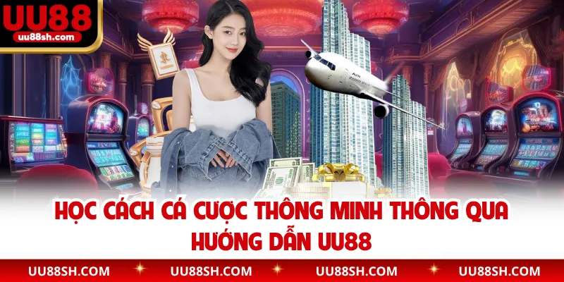 Học cách cá cược thông minh thông qua hướng dẫn UU88