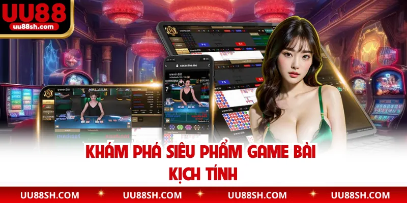 Khám phá siêu phẩm game bài kịch tính